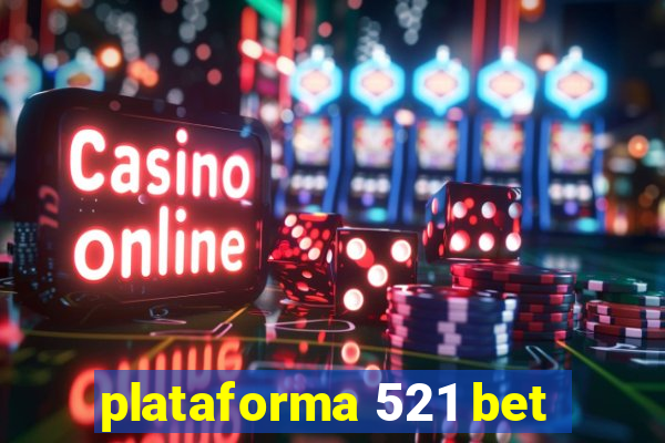 plataforma 521 bet